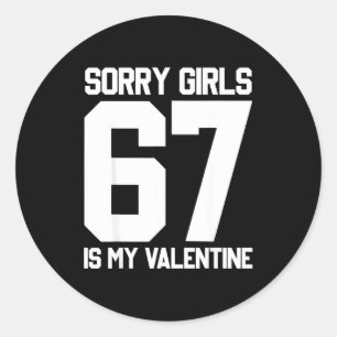 Sorry Girls Six Seven Is My Valentine 67 Meme Gen Classic Round Sticker
