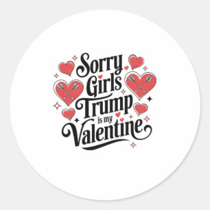 Sorry Girls Trump Is My Valentine Lover February V Classic Round Sticker