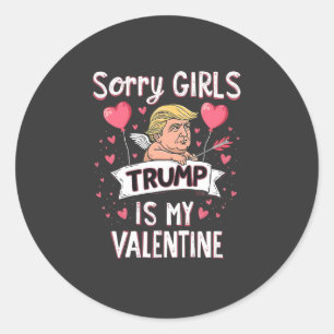 Sorry Girls Trump Is My Valentine Trump Lovers Classic Round Sticker
