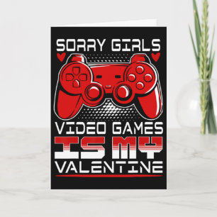 Sorry Girls Video Game Is My Valentine  Card
