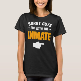 Sorry guys I'm with the inmate matching couples ha T-Shirt