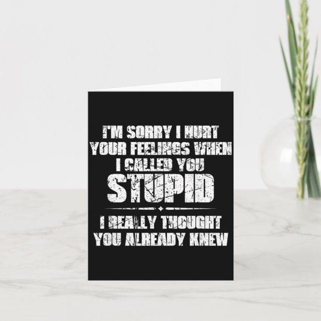 Sorry Hurt Feelings When Called Stupid Card (Front)