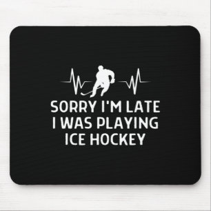 Sorry I#39;m Late I Was Playing Ice Hockey Outfit  Mouse Pad