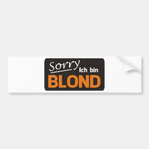 Sorry I am blond Bumper Sticker