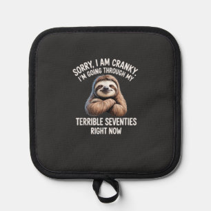 Sorry I Am Cranky I'm Going Through My Terrible Se Pot Holder