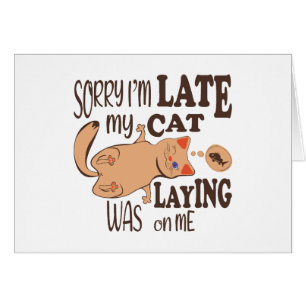 Sorry I am late my cat was laying on me