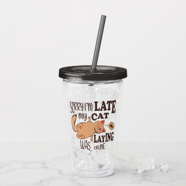 Sorry I am late my cat was laying on me Acrylic Tumbler (Back Ice)