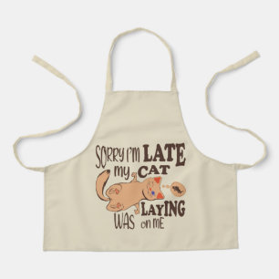 Sorry I am late my cat was laying on me Apron