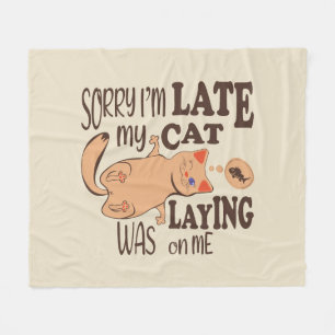 Sorry I am late my cat was laying on me Fleece Blanket