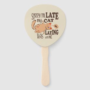 Sorry I am late my cat was laying on me Hand Fan