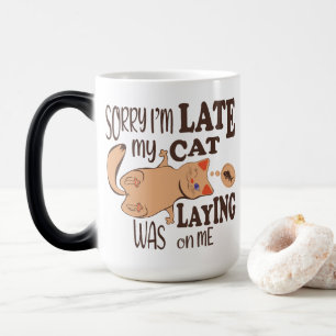 Sorry I am late my cat was laying on me Magic Mug