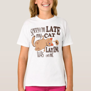 Sorry I am late my cat was laying on me T-Shirt