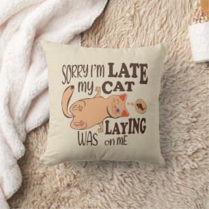 Sorry I am late my cat was laying on me Throw Pillow