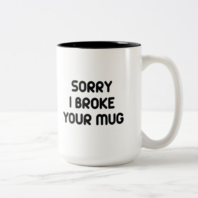 Sorry I Broke Your Mug (Right)