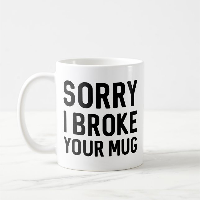 Sorry I Broke Your Mug (Left)