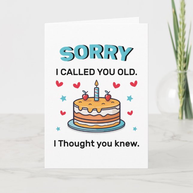 Sorry I Called You Old Birthday Greeting Card (Front)