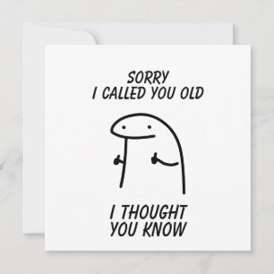 Sorry I Called You Old Card