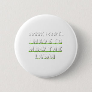 Sorry I Can#39;t I Have To Mow The Lawn Funny Lawn 2 Inch Round Button