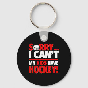 Sorry I Can#39;t My Kids Have Hockey - Funny Hocke Keychain