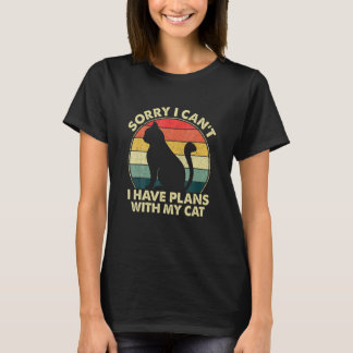 Sorry I Can I Have Plans With My Cat  Cat Girls Wo T-Shirt