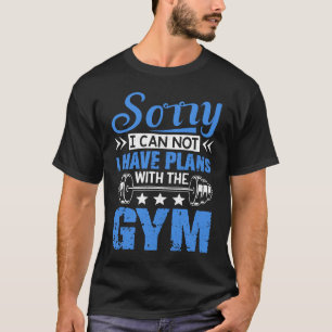 Sorry I Can Not  Workout Fitness Weightlifting T-Shirt