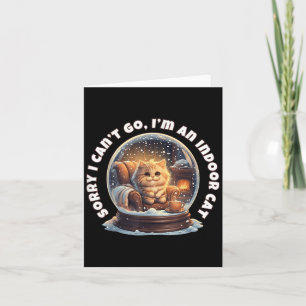 Sorry I Can’t Go I’m An Indoor Cat Cozy Snow Globe Card