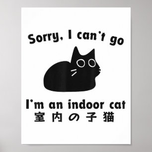 Sorry I Can’t Go I’m An Indoor Cat Cute Kitten Cat Poster