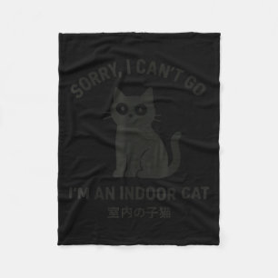 Sorry I Can’t Go I’m An Indoor Cat Funny Black Cat Fleece Blanket