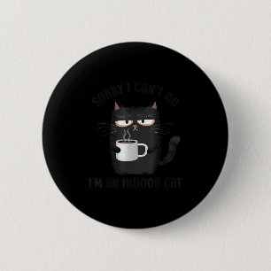Sorry I Can’t Go I’m An Indoor Cat Funny Cat Meme  2 Inch Round Button