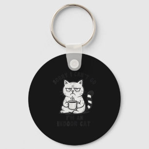 Sorry I Can’t Go I’m An Indoor Cat Funny Cat Meme  Keychain