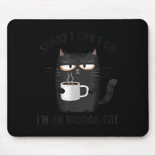 Sorry I Can’t Go I’m An Indoor Cat Funny Cat Meme  Mouse Pad
