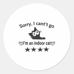 Sorry I Can’t Go I’m An Indoor Cat Funny Indoor Bl Classic Round Sticker