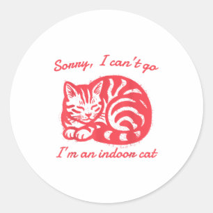 Sorry I Can’t Go I’m An Indoor Cat Funny Indoor Ki Classic Round Sticker