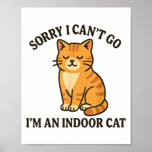 Sorry I Can’t Go I’m An Indoor Cat Funny Indoor Ki Poster