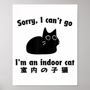 Sorry I Can’t Go I’m An Indoor Cat Funny Japanese  Poster