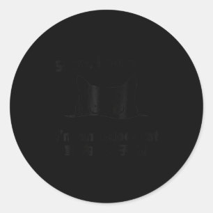 Sorry I Can’t Go I’m An Indoor Cat Funny Kitten  Classic Round Sticker