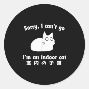 Sorry I Can’t Go I’m An Indoor Cat Japanese Funny Classic Round Sticker