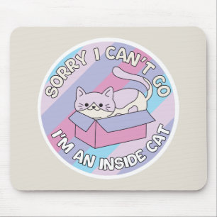 Sorry I Can’t Go I’m an Inside Cat Funny Cat Mouse Pad