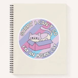 Sorry I Can’t Go I’m an Inside Cat Funny Cat Notebook