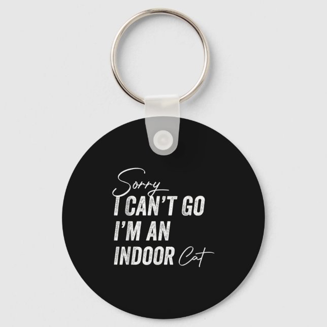 Sorry I Can’t Go I’m An Inside Cat  Keychain (Front)