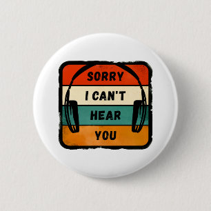 Sorry I can’t hear you - Retro Headphones 2 Inch Round Button
