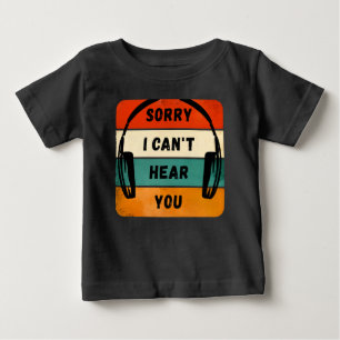 Sorry I can’t hear you - Retro Headphones Baby T-Shirt