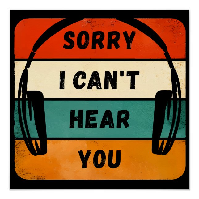Sorry I can’t hear you - Retro Headphones Poster (Front)