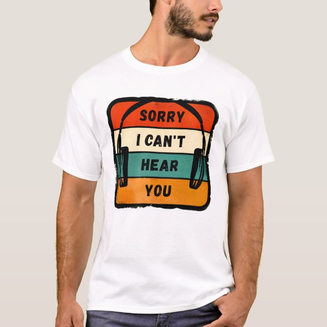 Sorry I can’t hear you - Retro Headphones T-Shirt (Front)