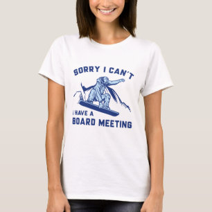 Sorry I Can’t I Have A Board Meeting T-Shirt