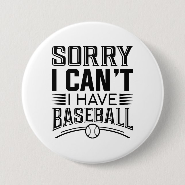 Sorry I Can’t I Have Baseball 3 Inch Round Button (Front)