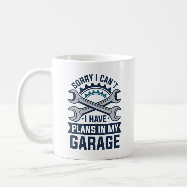 Sorry I Can’t I Have Plans In My Garage Coffee Mug (Left)