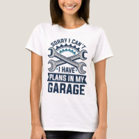 Sorry I Can’t I Have Plans In My Garage
