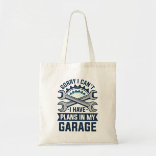 Sorry I Can’t I Have Plans In My Garage Tote Bag