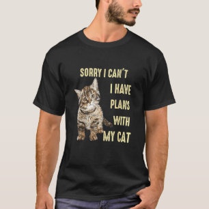 Sorry I can t I have plans with my Cat for Meowy C T-Shirt